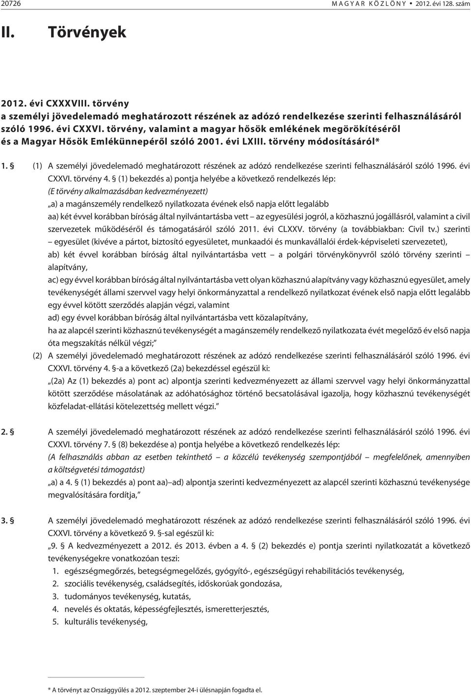 (1) A személyi jövedelemadó meghatározott részének az adózó rendelkezése szerinti felhasználásáról szóló 1996. évi CXXVI. törvény 4.