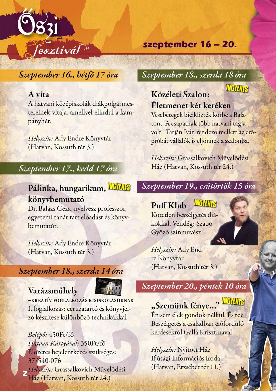 Helyszín: Ady Endre Könyvtár (Hatvan, Kossuth tér 3.) Szeptember 18., szerda 14 óra Varázsműhely kreatív foglalkozás kisiskolásoknak I.