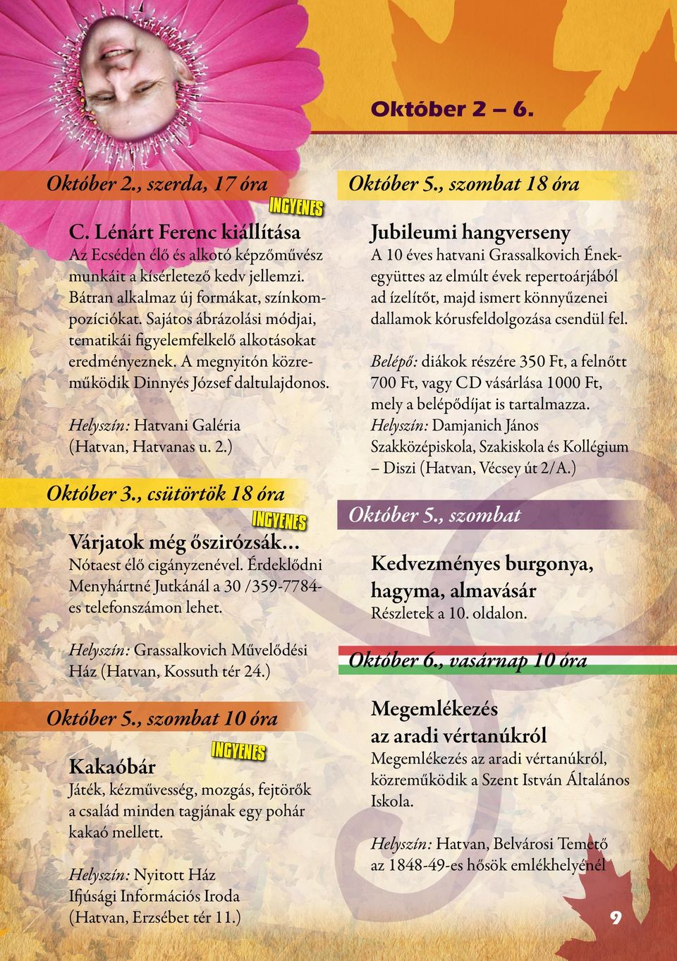 , csütörtök 18 óra Várjatok még őszirózsák Nótaest élő cigányzenével. Érdeklődni Menyhártné Jutkánál a 30 /359-7784es telefonszámon lehet. Október 5.
