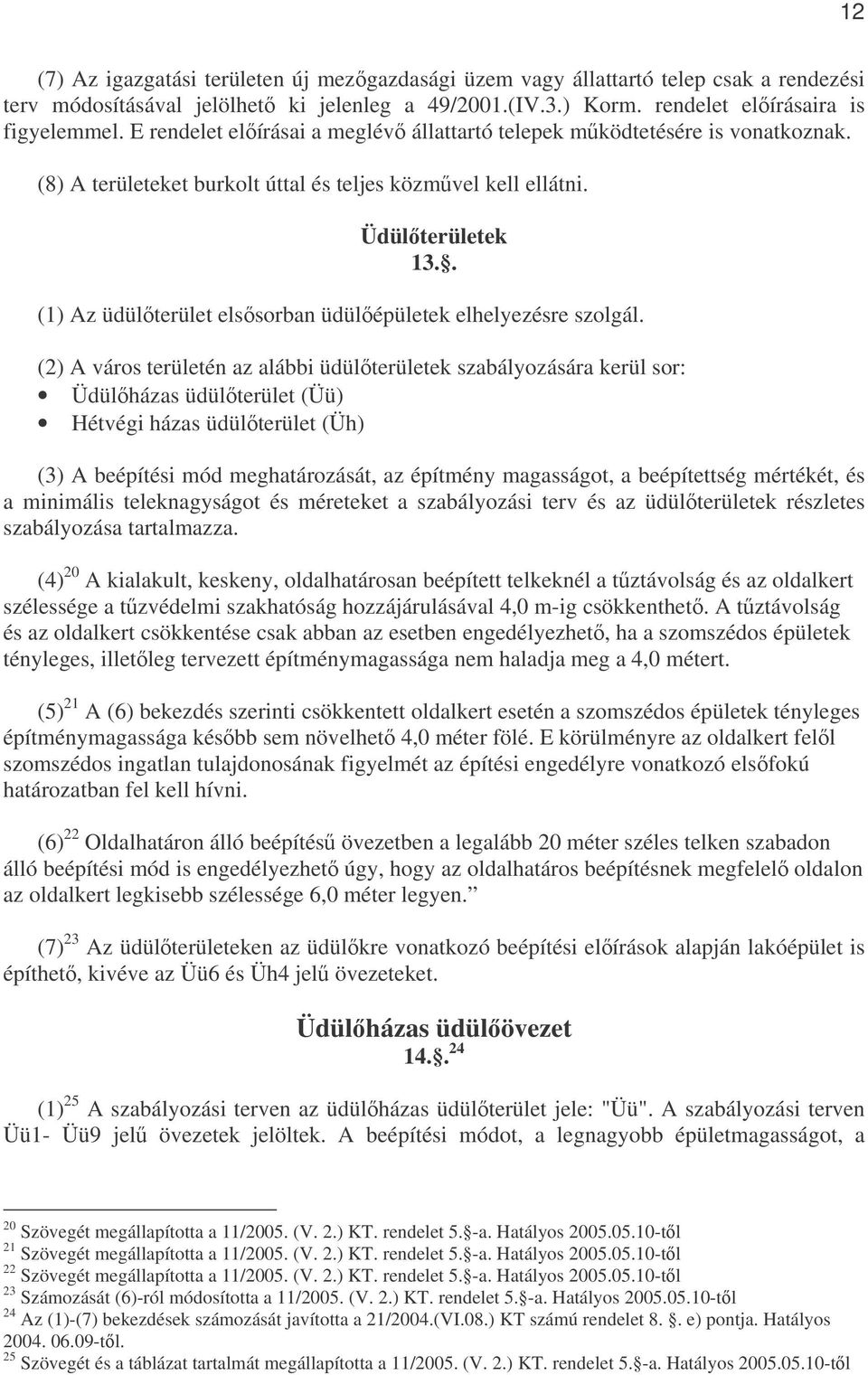 . (1) Az üdülterület elssorban üdülépületek elhelyezésre szolgál.