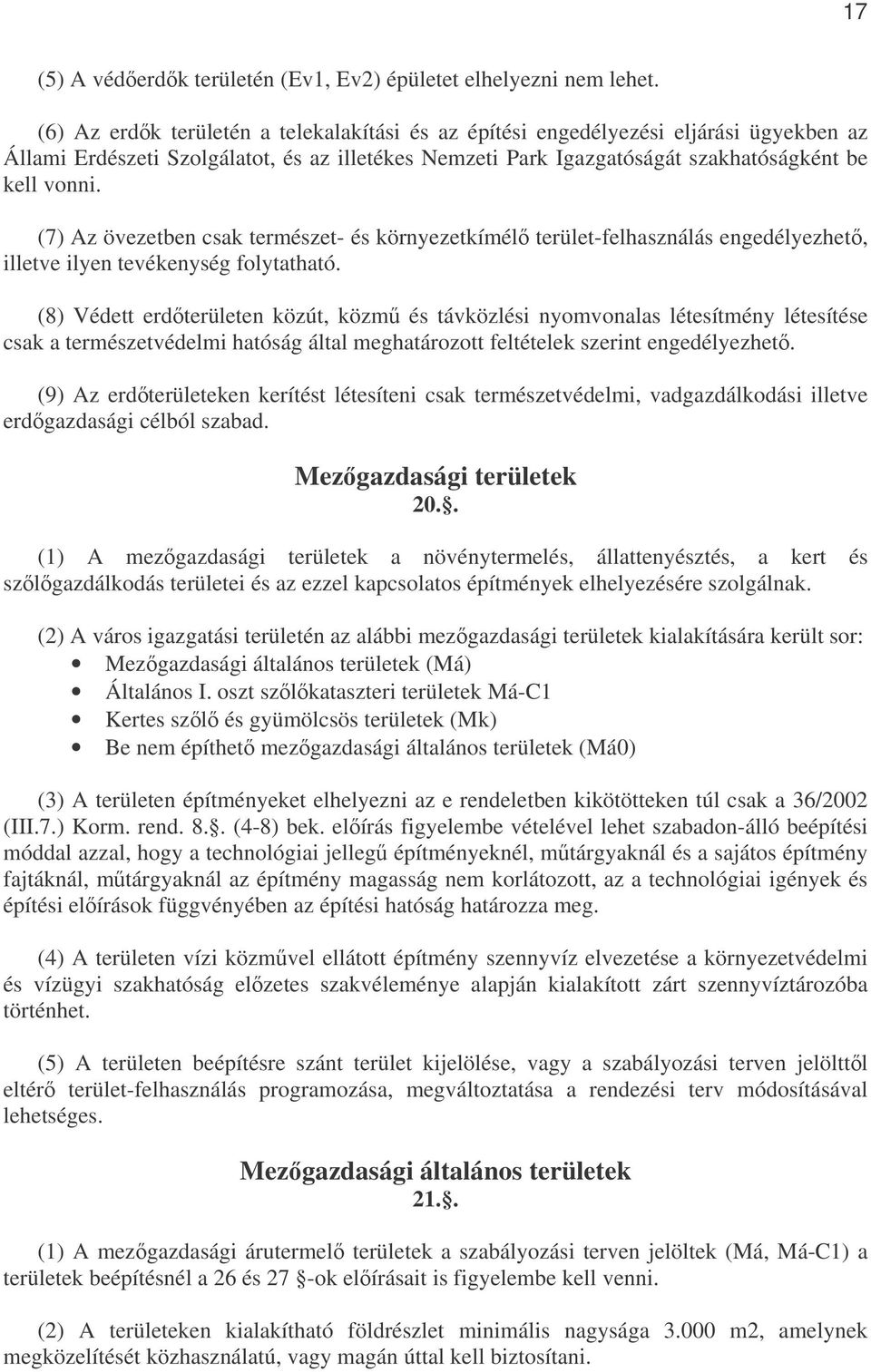 (7) Az övezetben csak természet- és környezetkímél terület-felhasználás engedélyezhet, illetve ilyen tevékenység folytatható.