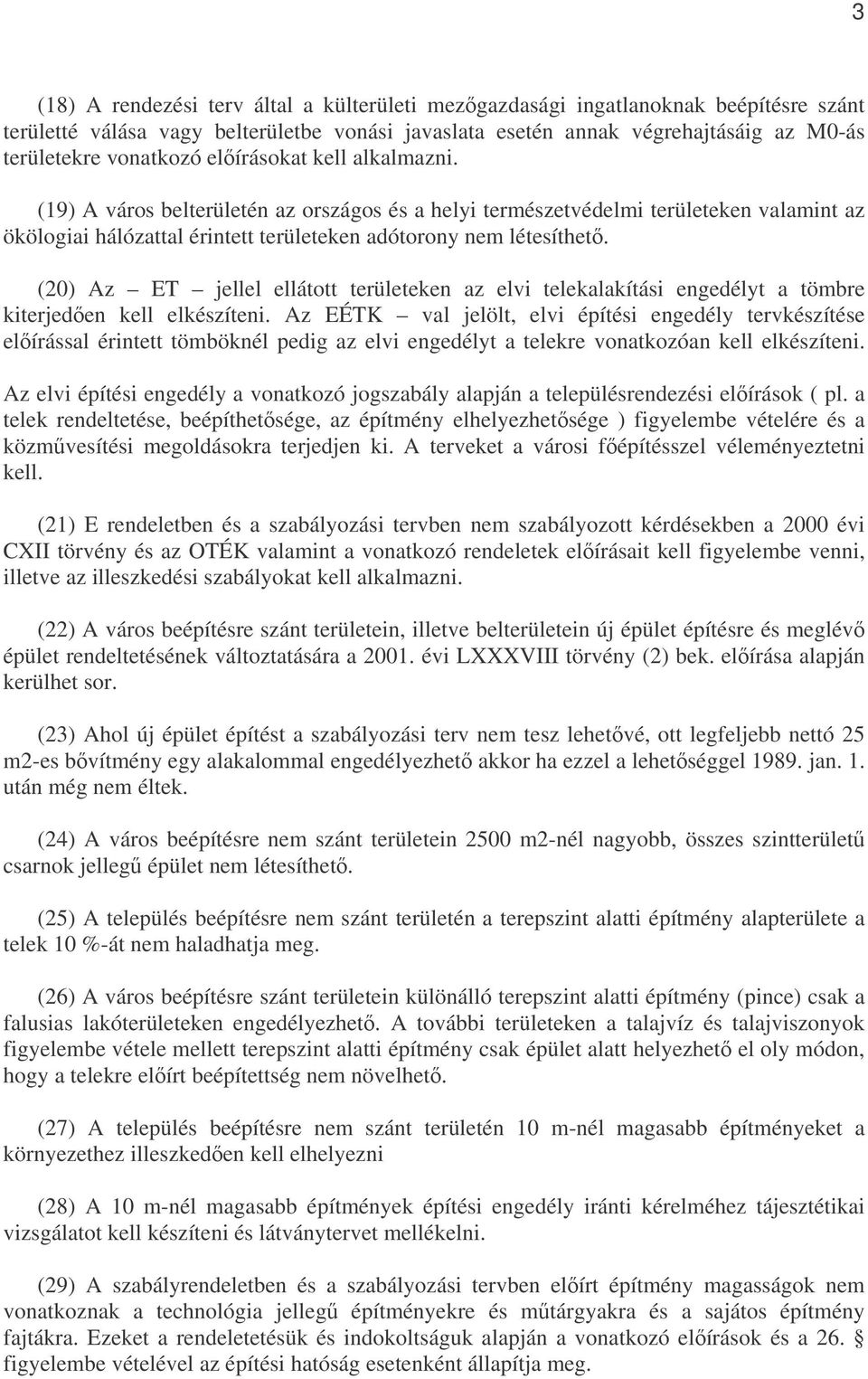 (20) Az ET jellel ellátott területeken az elvi telekalakítási engedélyt a tömbre kiterjeden kell elkészíteni.
