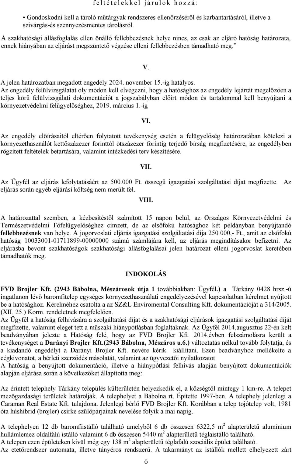 A jelen határozatban megadott engedély 2024. november 15.-ig hatályos.