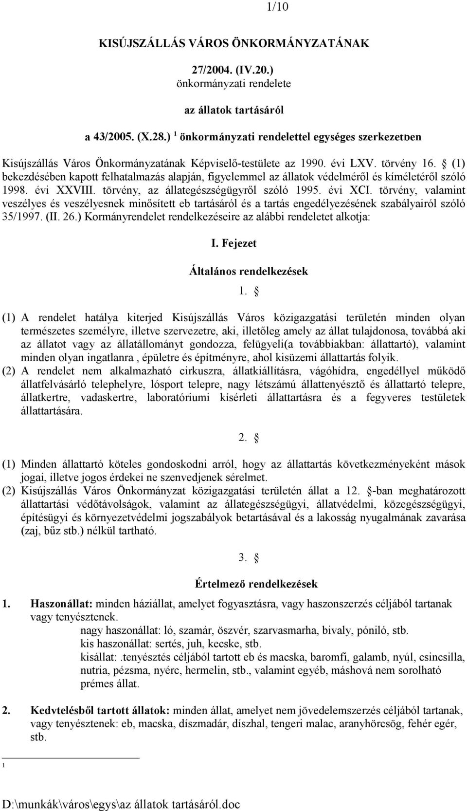 (1) bekezdésében kapott felhatalmazás alapján, figyelemmel az állatok védelméről és kíméletéről szóló 1998. évi XXVIII. törvény, az állategészségügyről szóló 1995. évi XCI.