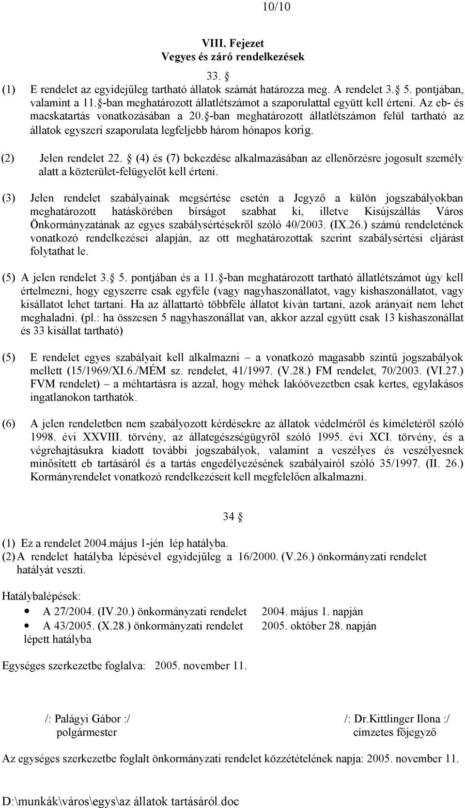-ban meghatározott állatlétszámon felül tartható az állatok egyszeri szaporulata legfeljebb három hónapos korig. (2) Jelen rendelet 22.