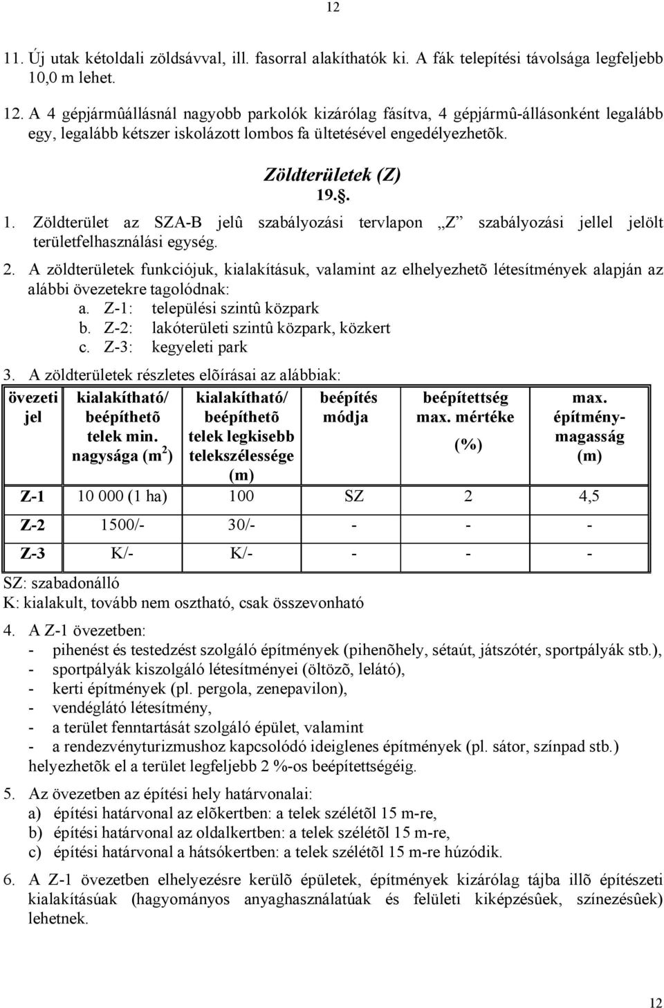 .. 1. Zöldterület az SZA-B jelû szabályozási tervlapon Z szabályozási jellel jelölt területfelhasználási egység. 2.