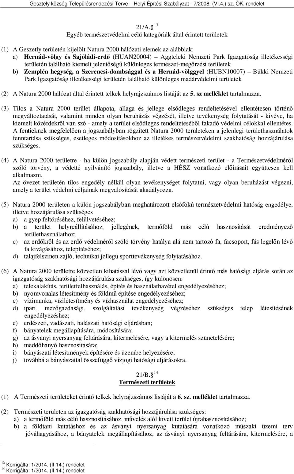 (HUBN10007) Bükki Nemzeti Park Igazgatóság illetékességi területén található különleges madárvédelmi területek (2) A Natura 2000 hálózat által érintett telkek helyrajzszámos listáját az 5.