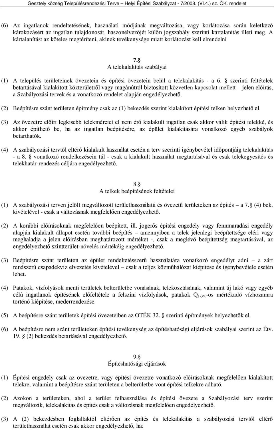A telekalakítás szabályai (1) A település területeinek övezetein és építési övezetein belül a telekalakítás - a 6.