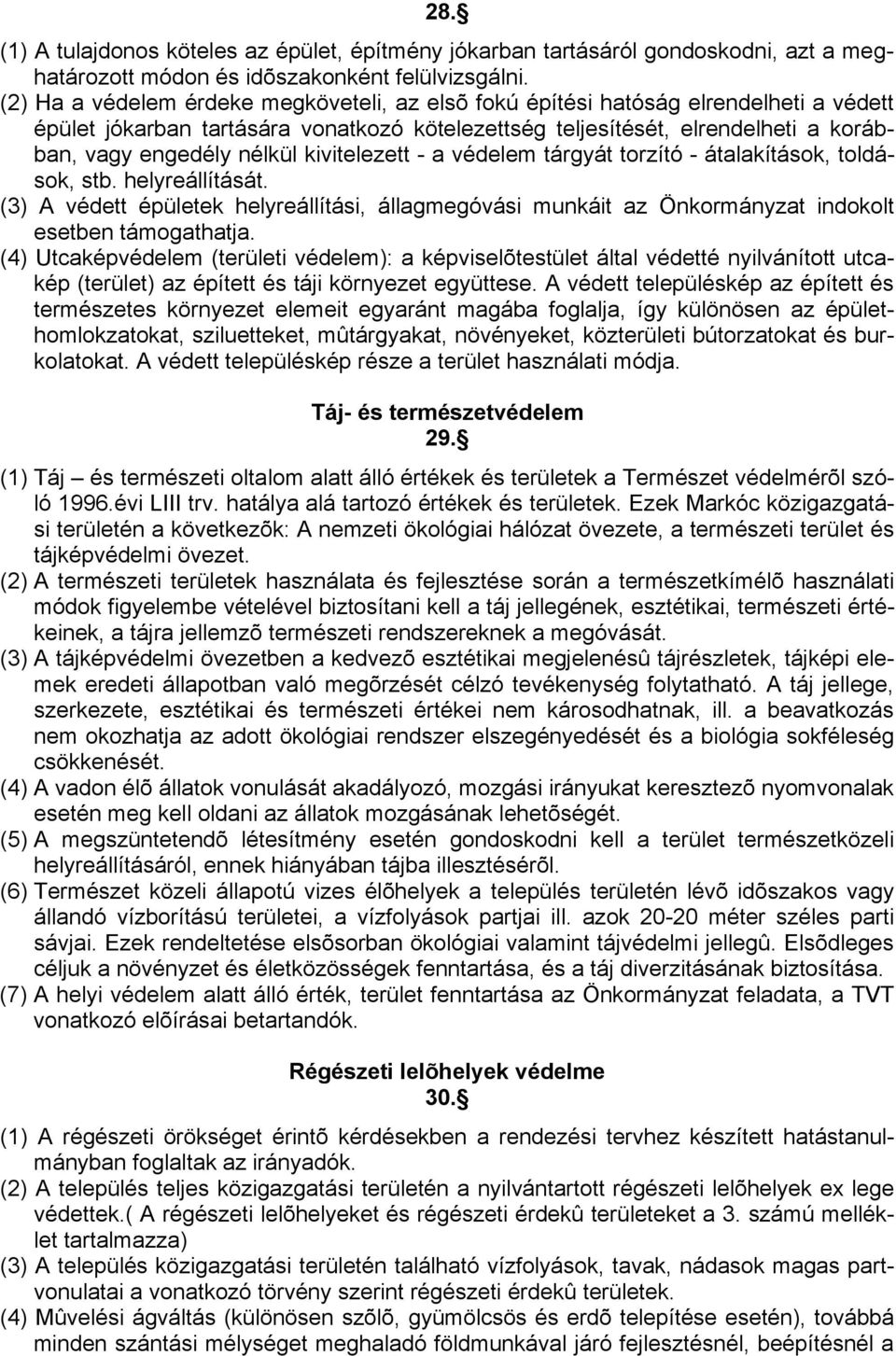 kivitelezett - a védelem tárgyát torzító - átalakítások, toldások, stb. helyreállítását. (3) A védett épületek helyreállítási, állagmegóvási munkáit az Önkormányzat indokolt esetben támogathatja.