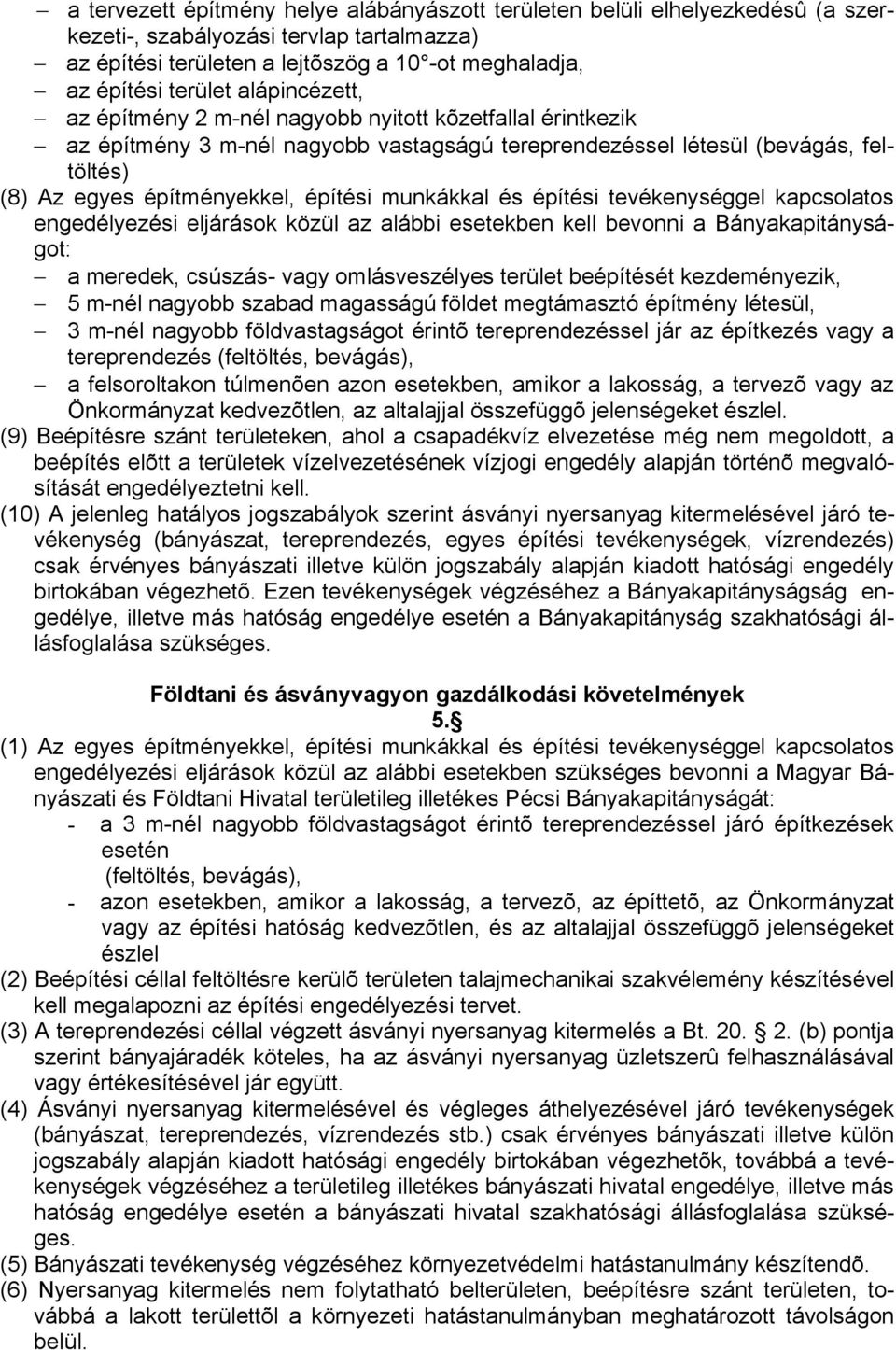 munkákkal és építési tevékenységgel kapcsolatos engedélyezési eljárások közül az alábbi esetekben kell bevonni a Bányakapitányságot: a meredek, csúszás- vagy omlásveszélyes terület beépítését
