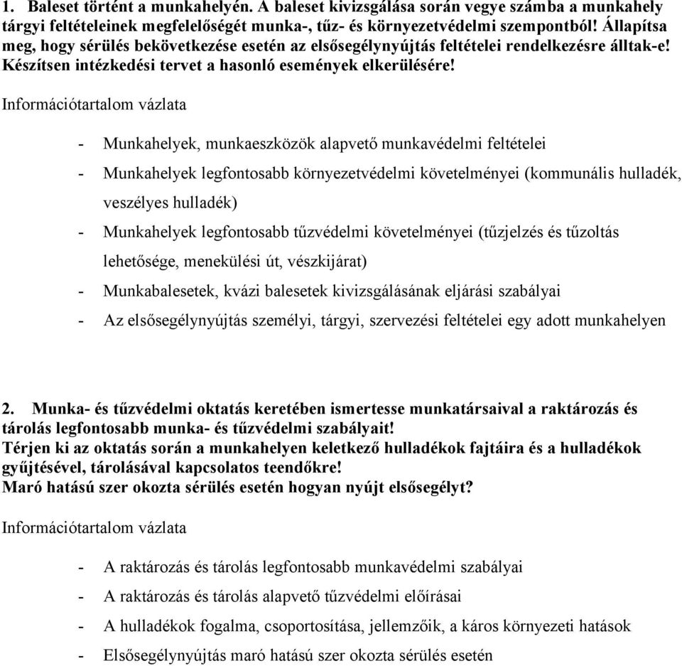 - Munkahelyek, munkaeszközök alapvető munkavédelmi feltételei - Munkahelyek legfontosabb környezetvédelmi követelményei (kommunális hulladék, veszélyes hulladék) - Munkahelyek legfontosabb tűzvédelmi