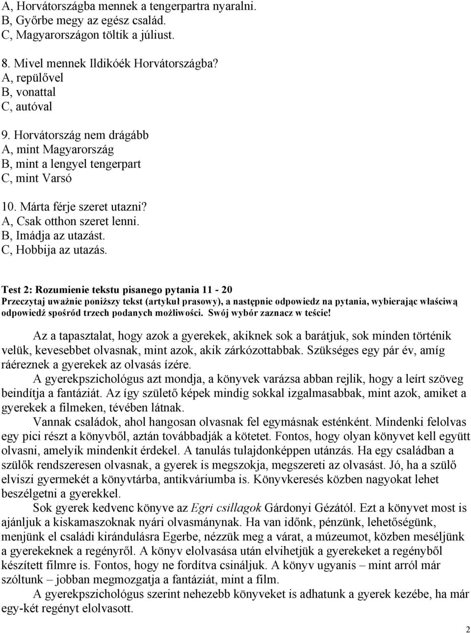 Test 2: Rozumienie tekstu pisanego pytania 11-20 Przeczytaj uważnie poniższy tekst (artykuł prasowy), a następnie odpowiedz na pytania, wybierając właściwą odpowiedź spośród trzech podanych