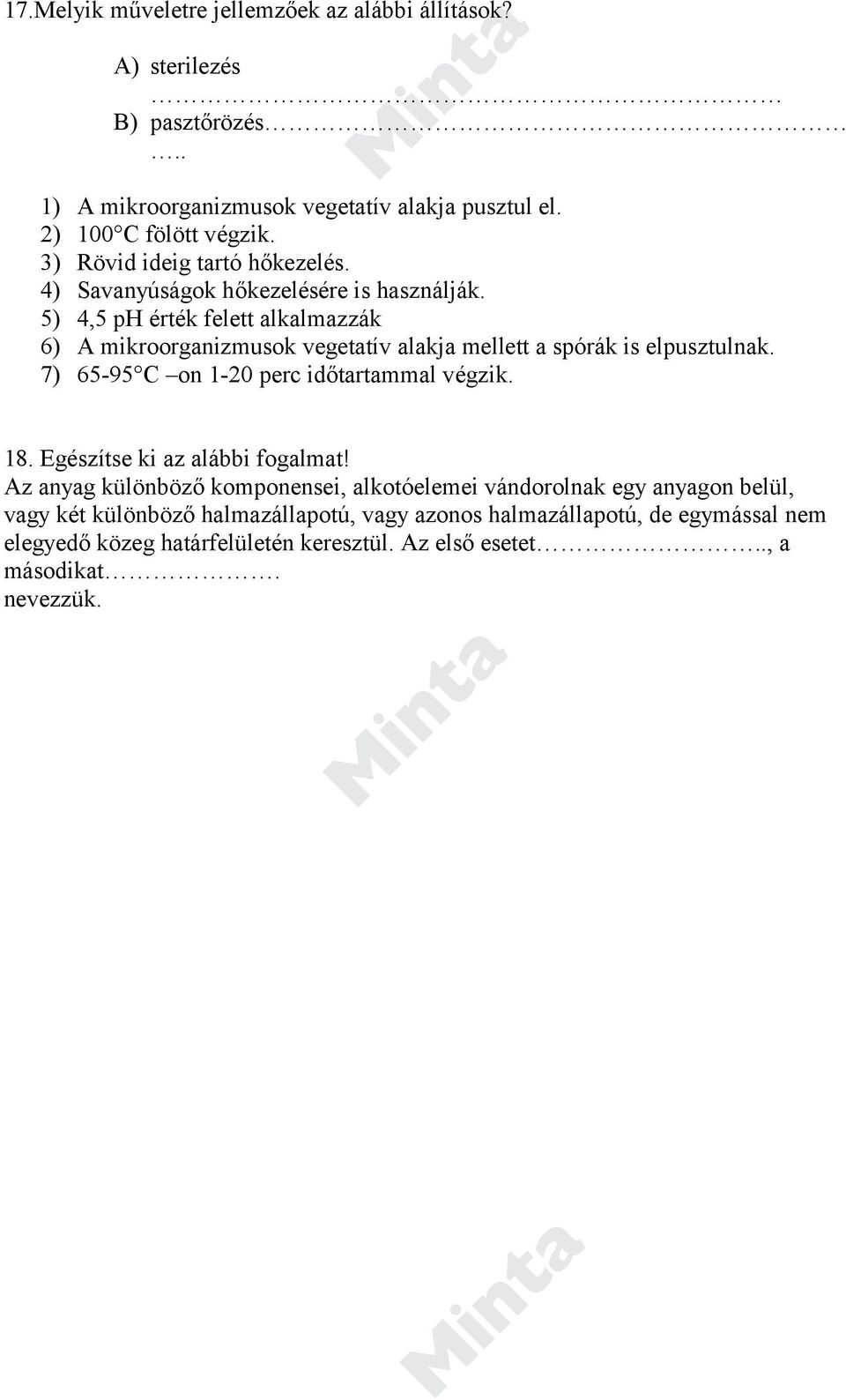 5) 4,5 ph érték felett alkalmazzák 6) A mikroorganizmusok vegetatív alakja mellett a spórák is elpusztulnak. 7) 65-95 C on 1-20 perc időtartammal végzik. 18.