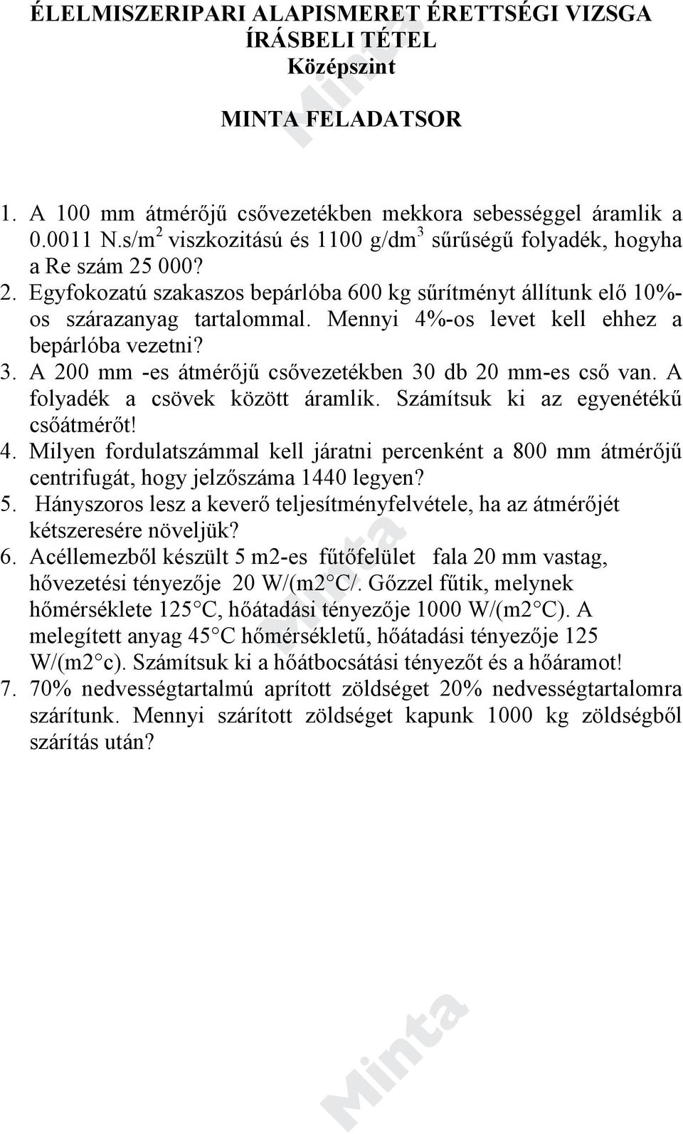 Mennyi 4%-os levet kell ehhez a bepárlóba vezetni? 3. A 200 mm -es átmérőjű csővezetékben 30 db 20 mm-es cső van. A folyadék a csövek között áramlik. Számítsuk ki az egyenétékű csőátmérőt! 4. Milyen fordulatszámmal kell járatni percenként a 800 mm átmérőjű centrifugát, hogy jelzőszáma 1440 legyen?