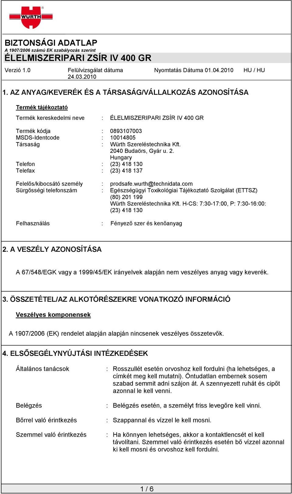 com Sürgősségi telefonszám : Egészségügyi Toxikológiai Tájékoztató Szolgálat (ETTSZ) (80) 201 199 Würth Szereléstechnika Kft.