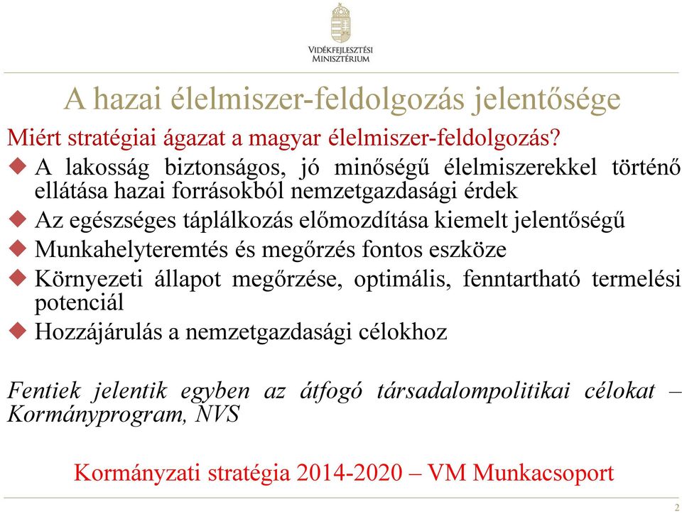 előmozdítása kiemelt jelentőségű Munkahelyteremtés és megőrzés fontos eszköze Környezeti állapot megőrzése, optimális, fenntartható