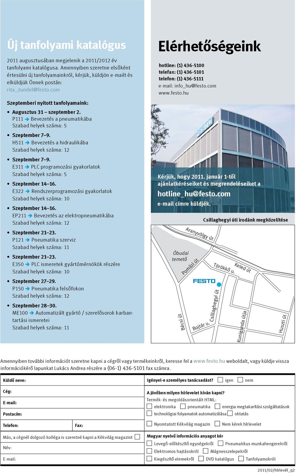 P111 Bevezetés a pneumatikába Szabad helyek száma: 5 Szeptember 7 9. H511 Bevezetés a hidraulikába Szabad helyek száma: 12 Szeptember 7 9.