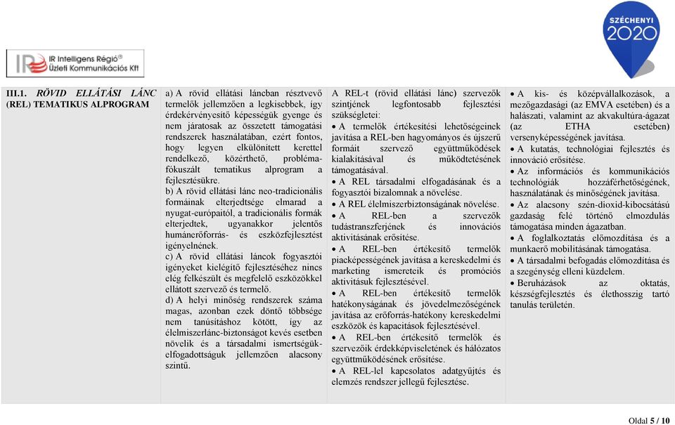 rendszerek használatában, ezért fontos, hogy legyen elkülönített kerettel rendelkező, közérthető, problémafókuszált tematikus alprogram a fejlesztésükre.