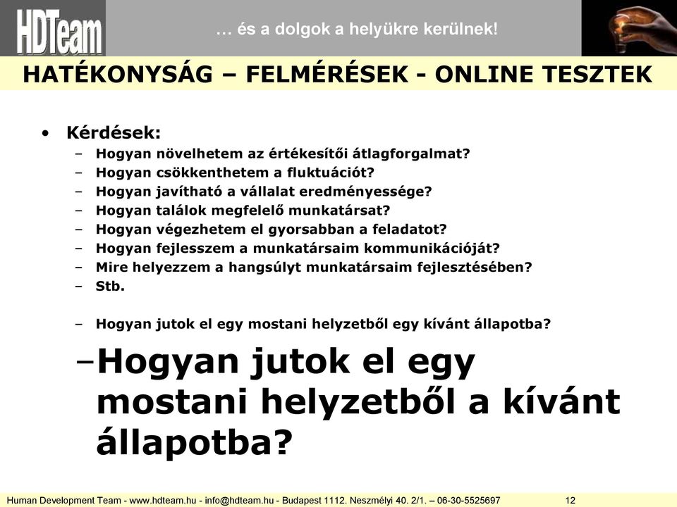 Hogyan fejlesszem a munkatársaim kommunikációját? Mire helyezzem a hangsúlyt munkatársaim fejlesztésében? Stb.