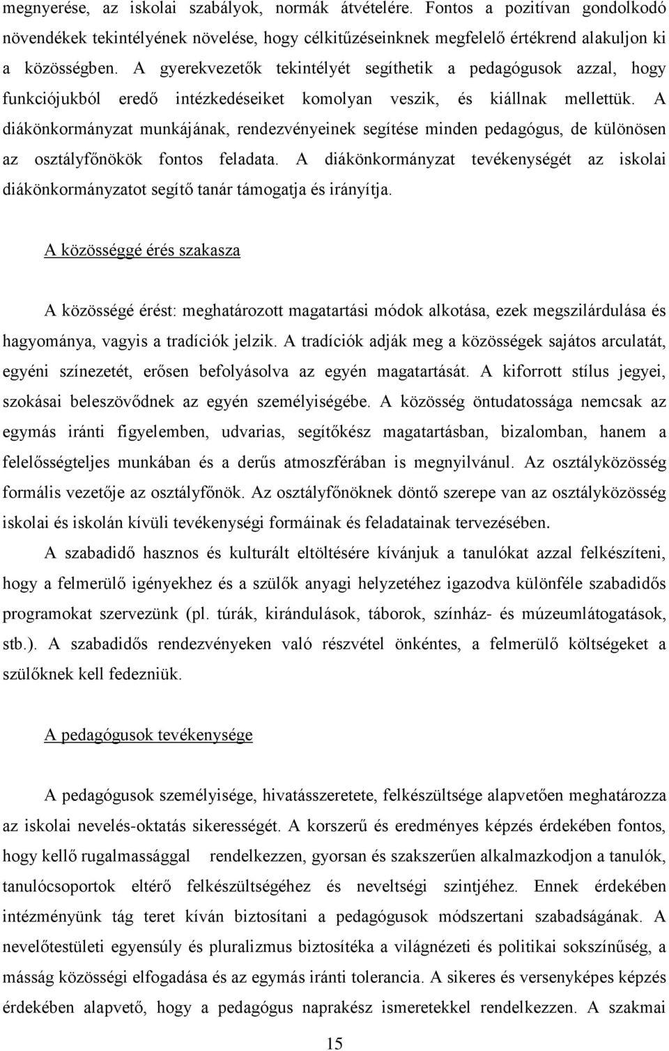 A diákönkormányzat munkájának, rendezvényeinek segítése minden pedagógus, de különösen az osztályfőnökök fontos feladata.