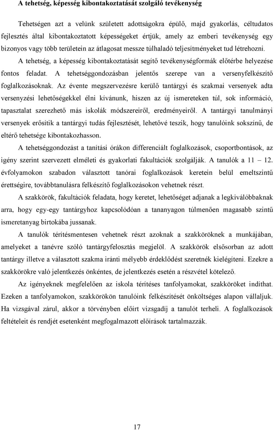 A tehetség, a képesség kibontakoztatását segítő tevékenységformák előtérbe helyezése fontos feladat. A tehetséggondozásban jelentős szerepe van a versenyfelkészítő foglalkozásoknak.