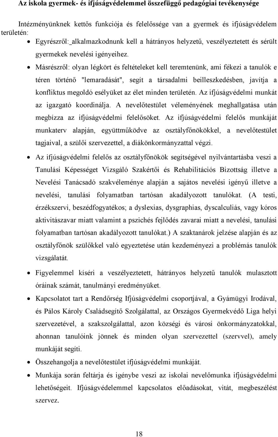 Másrészről: olyan légkört és feltételeket kell teremtenünk, ami fékezi a tanulók e téren történő "lemaradását", segít a társadalmi beilleszkedésben, javítja a konfliktus megoldó esélyüket az élet
