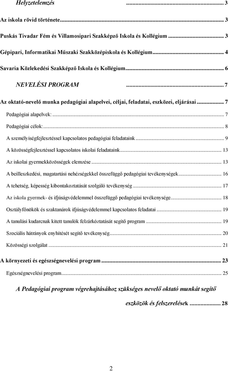 .. 7 Pedagógiai célok:... 8 A személyiségfejlesztéssel kapcsolatos pedagógiai feladataink... 9 A közösségfejlesztéssel kapcsolatos iskolai feladataink... 13 Az iskolai gyermekközösségek elemzése.