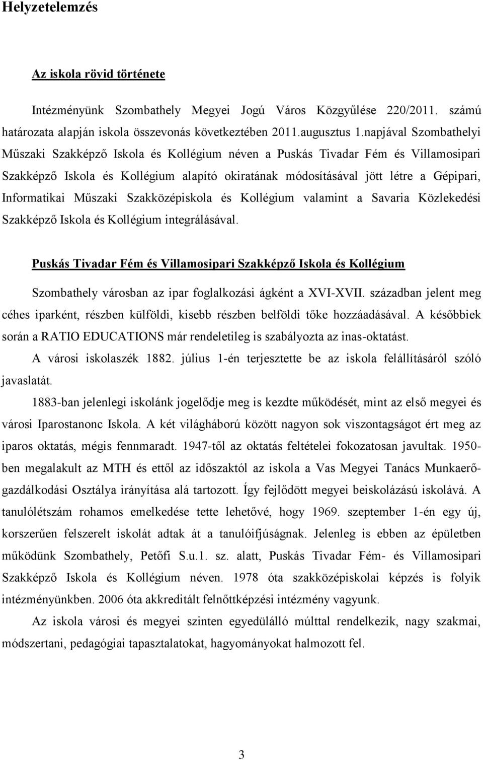 Informatikai Műszaki Szakközépiskola és Kollégium valamint a Savaria Közlekedési Szakképző Iskola és Kollégium integrálásával.