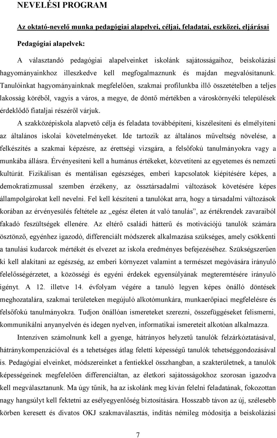 Tanulóinkat hagyományainknak megfelelően, szakmai profilunkba illő összetételben a teljes lakosság köréből, vagyis a város, a megye, de döntő mértékben a városkörnyéki települések érdeklődő fiataljai