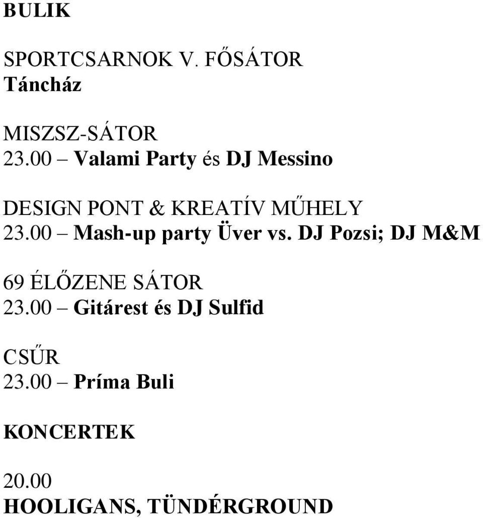 00 Mash-up party Üver vs. DJ Pozsi; DJ M&M 69 ÉLŐZENE SÁTOR 23.
