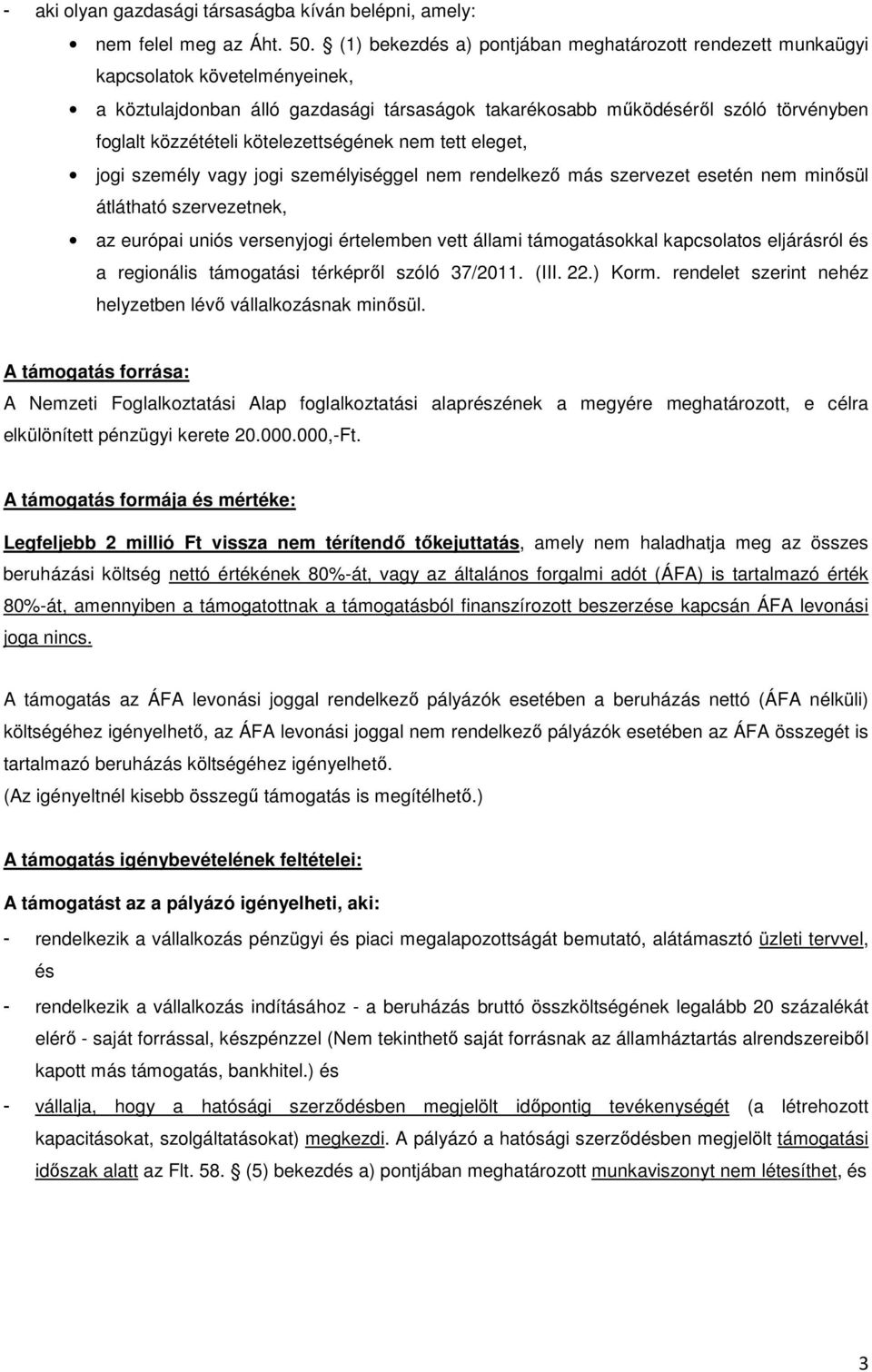 kötelezettségének nem tett eleget, jogi személy vagy jogi személyiséggel nem rendelkező más szervezet esetén nem minősül átlátható szervezetnek, az európai uniós versenyjogi értelemben vett állami