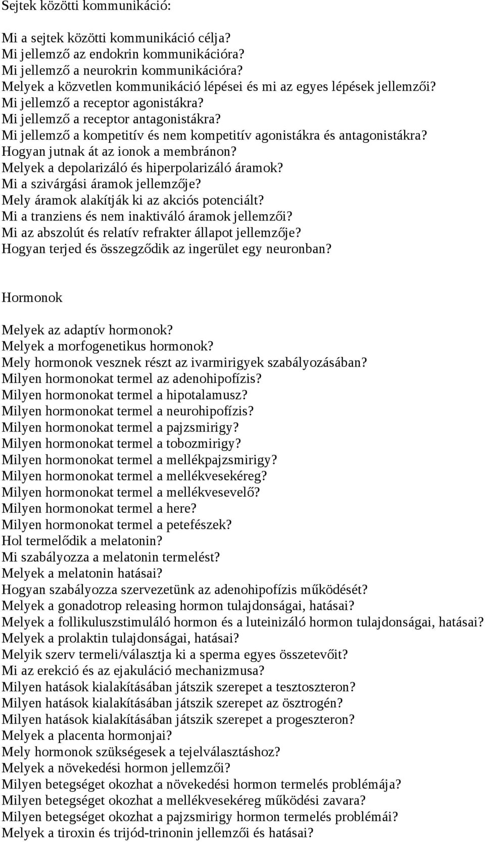 Mi jellemző a kompetitív és nem kompetitív agonistákra és antagonistákra? Hogyan jutnak át az ionok a membránon? Melyek a depolarizáló és hiperpolarizáló áramok? Mi a szivárgási áramok jellemzője?