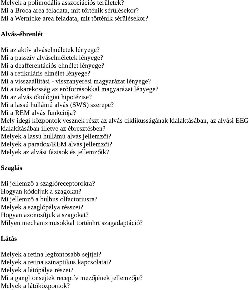 Mi a visszaállítási - visszanyerési magyarázat lényege? Mi a takarékosság az erőforrásokkal magyarázat lényege? Mi az alvás ökológiai hipotézise? Mi a lassú hullámú alvás (SWS) szerepe?