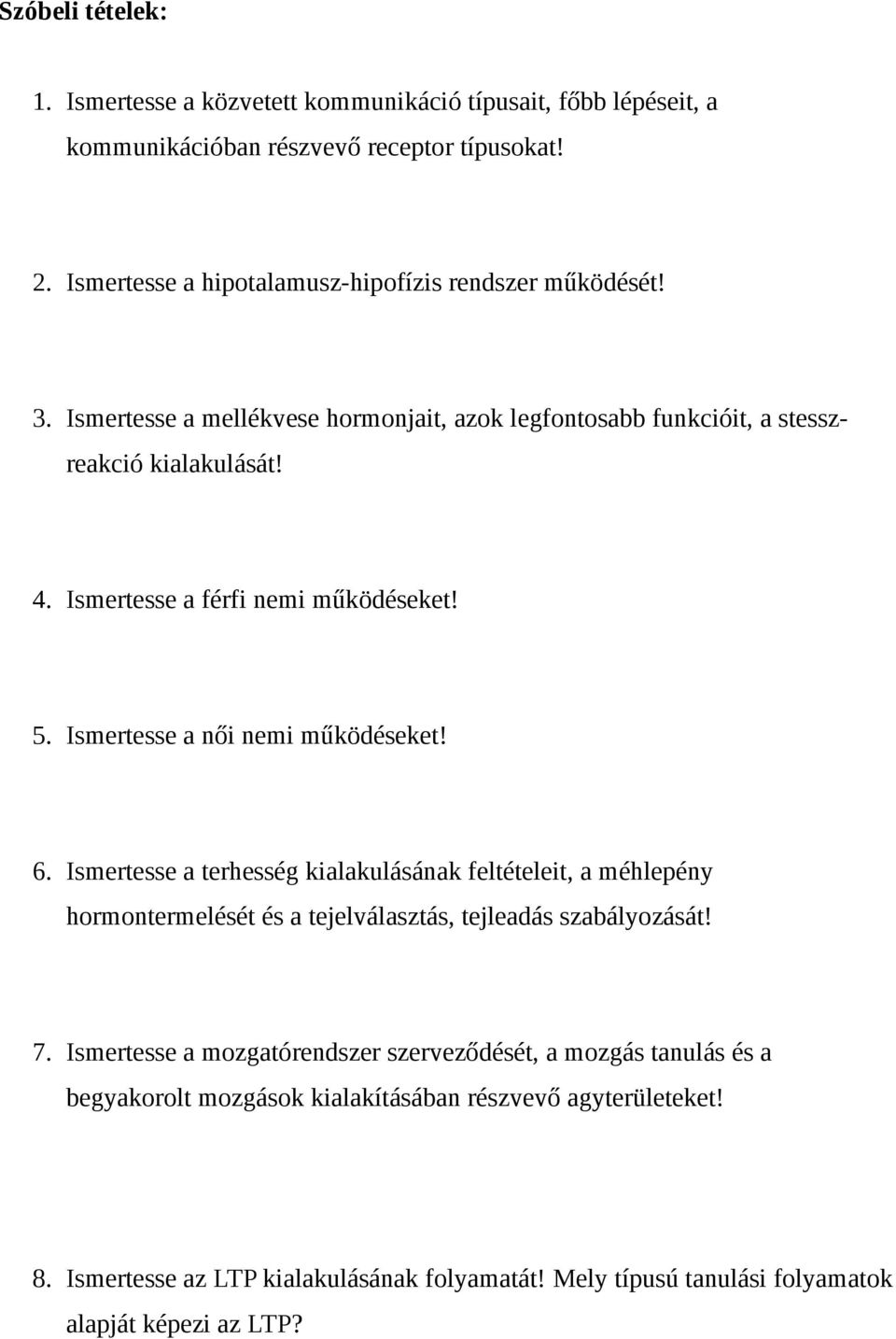 Ismertesse a férfi nemi működéseket! 5. Ismertesse a női nemi működéseket! 6.