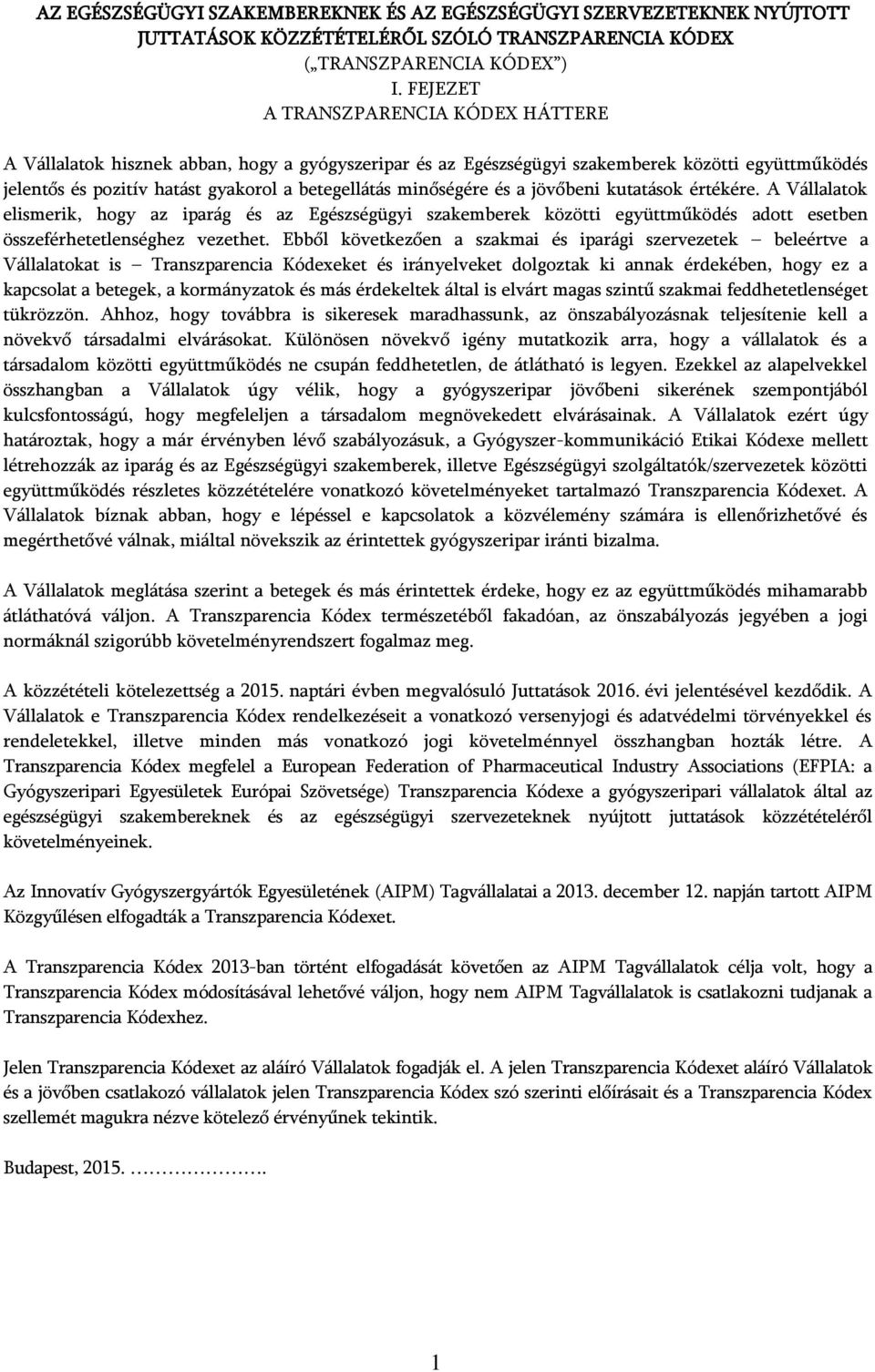 minőségére és a jövőbeni kutatások értékére. A Vállalatok elismerik, hogy az iparág és az Egészségügyi szakemberek közötti együttműködés adott esetben összeférhetetlenséghez vezethet.