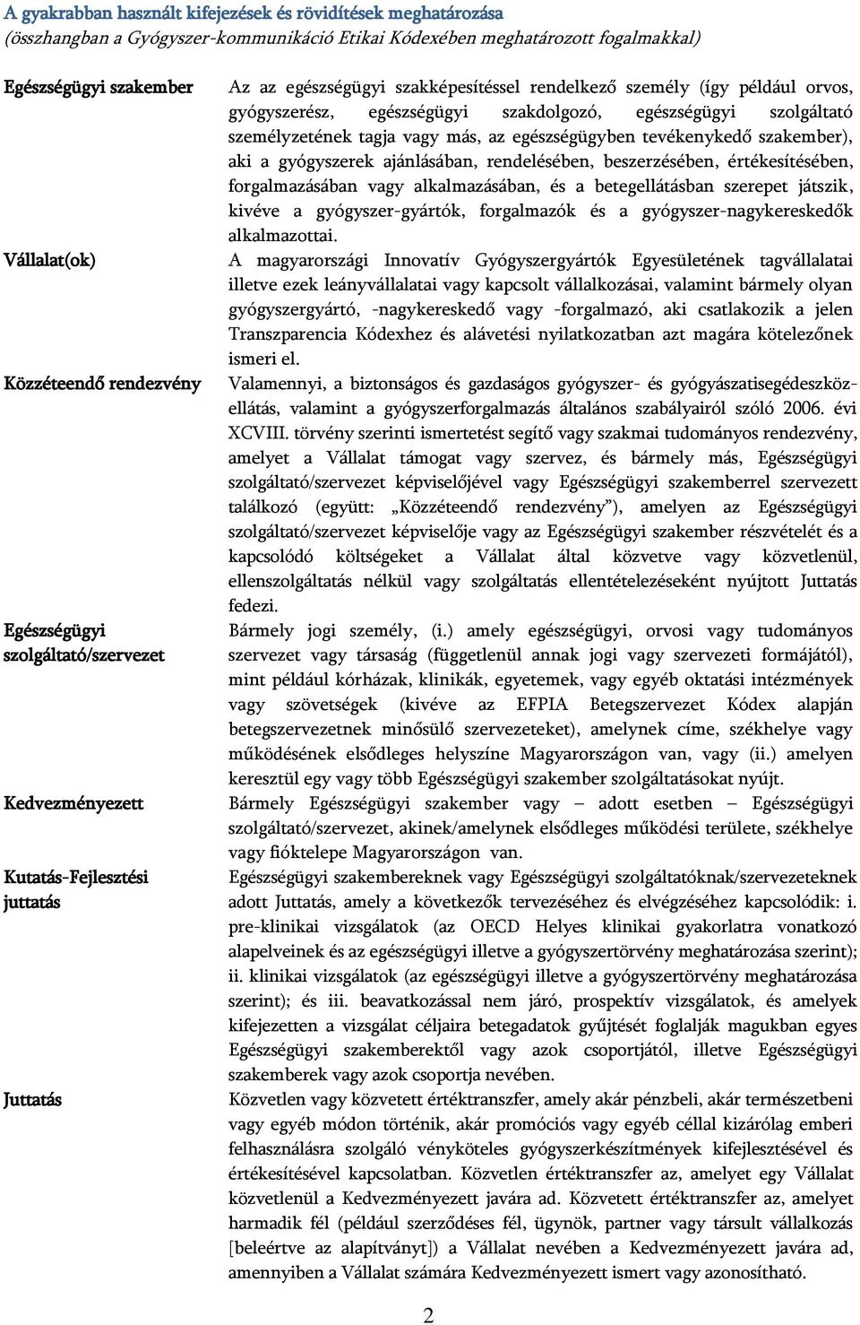 egészségügyi szakdolgozó, egészségügyi szolgáltató személyzetének tagja vagy más, az egészségügyben tevékenykedő szakember), aki a gyógyszerek ajánlásában, rendelésében, beszerzésében,