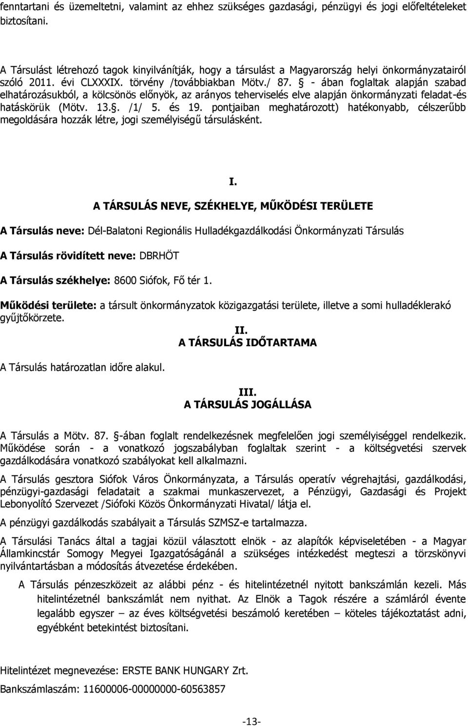 - ában foglaltak alapján szabad elhatározásukból, a kölcsönös előnyök, az arányos teherviselés elve alapján önkormányzati feladat-és hatáskörük (Mötv. 13.. /1/ 5. és 19.