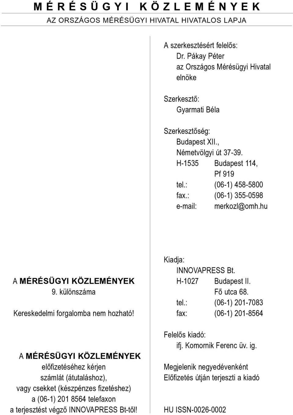 : (06-1) 355-0598 e-mail: merkozl@omh.hu A MÉRÉSÜGYI KÖZLEMÉNYEK 9. különszáma Kereskedelmi forgalomba nem hozható!