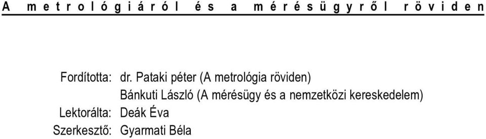 Pataki péter (A metrológia röviden) Bánkuti László (A