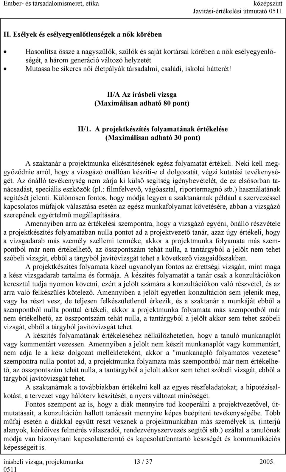 életpályák társadalmi, családi, iskolai hátterét! /A Az írásbeli vizsga (aximálisan adható 80 pont) /1.