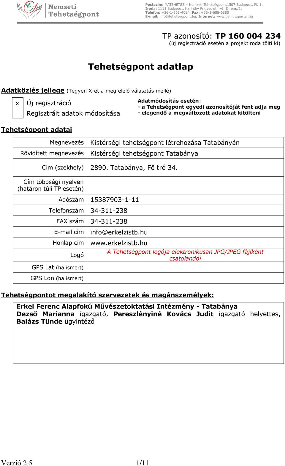 tehetségpont létrehozása Tatabányán Kistérségi tehetségpont Tatabánya Cím (székhely) 2890. Tatabánya, Fő tré 34.