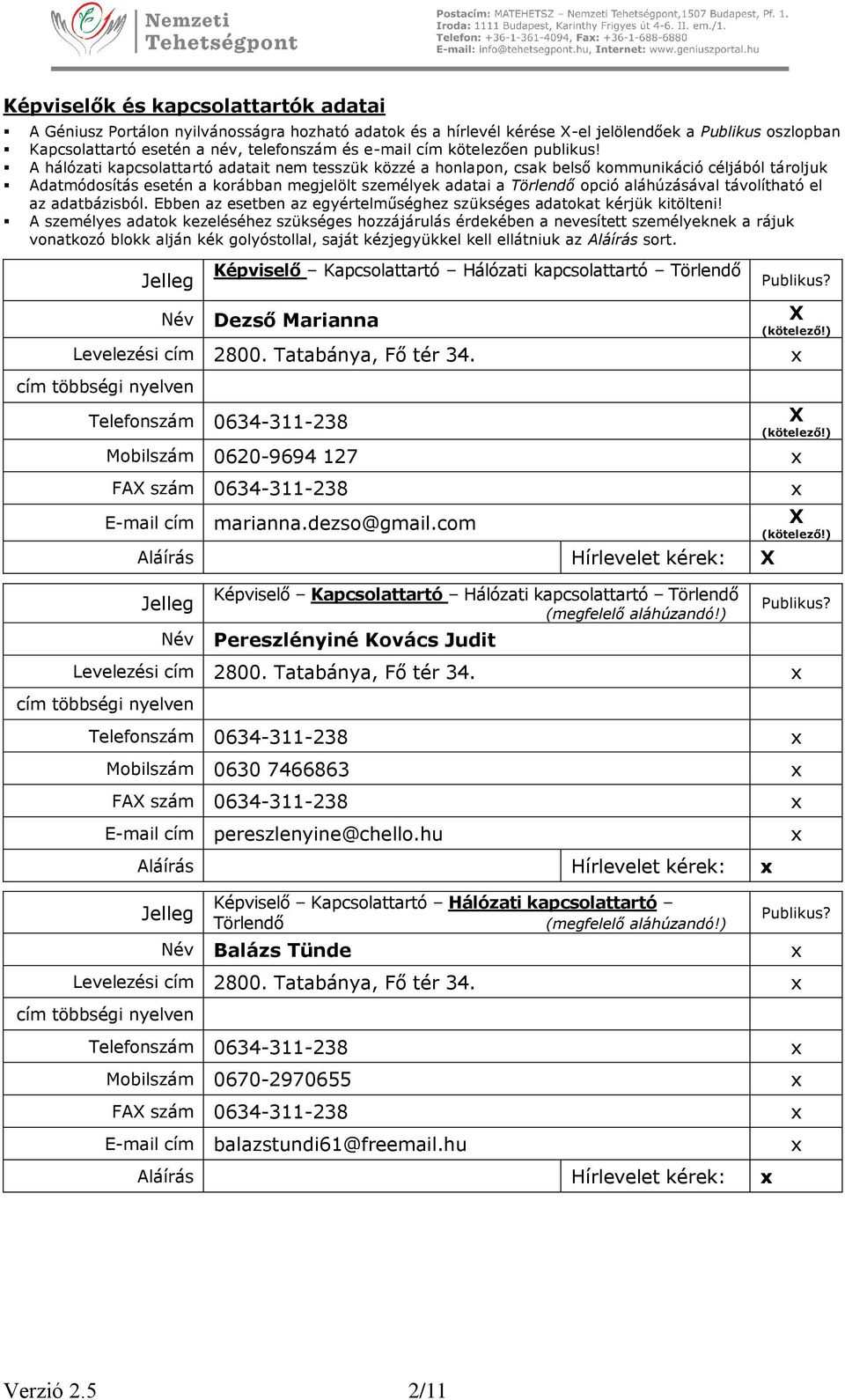 A hálózati kapcsolattartó adatait nem tesszük közzé a honlapon, csak belső kommunikáció céljából tároljuk Adatmódosítás esetén a korábban megjelölt személyek adatai a Törlendő opció aláhúzásával