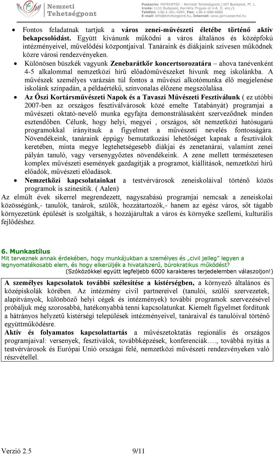 Különösen büszkék vagyunk Zenebarátkör koncertsorozatára ahova tanévenként 4-5 alkalommal nemzetközi hírű előadóművészeket hívunk meg iskolánkba.