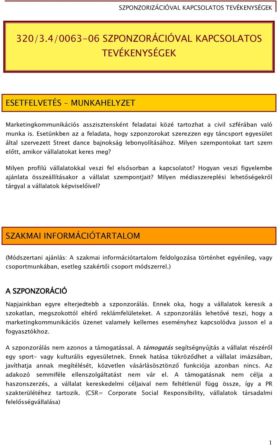 Milyen szempontokat tart szem előtt, amikor vállalatokat keres meg? Milyen profilú vállalatokkal veszi fel elsősorban a kapcsolatot?