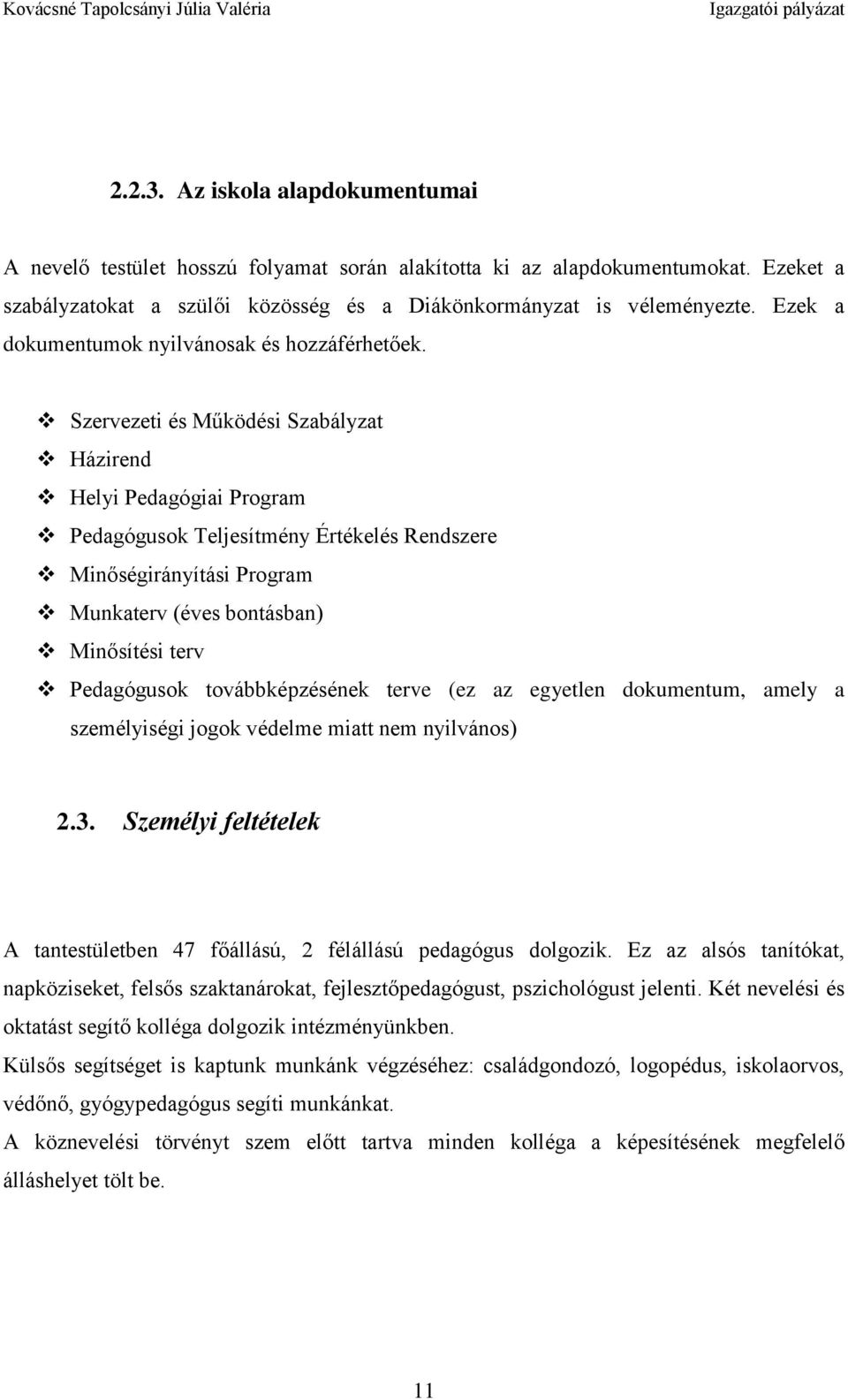Szervezeti és Működési Szabályzat Házirend Helyi Pedagógiai Program Pedagógusok Teljesítmény Értékelés Rendszere Minőségirányítási Program Munkaterv (éves bontásban) Minősítési terv Pedagógusok