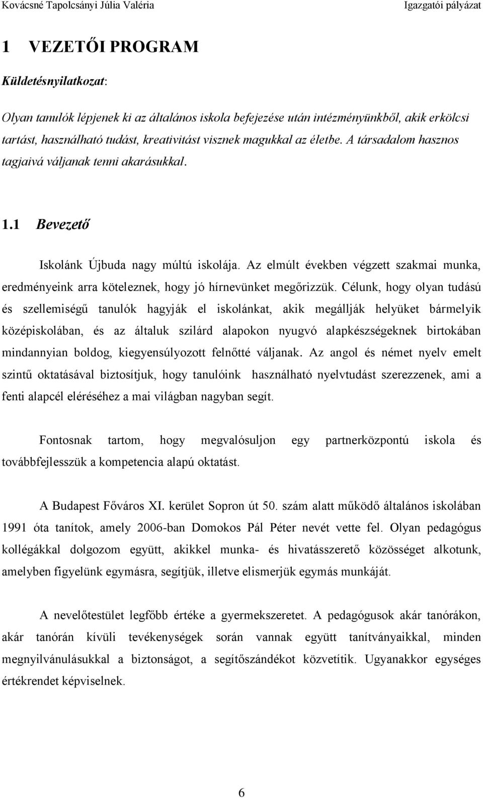 Az elmúlt években végzett szakmai munka, eredményeink arra köteleznek, hogy jó hírnevünket megőrizzük.