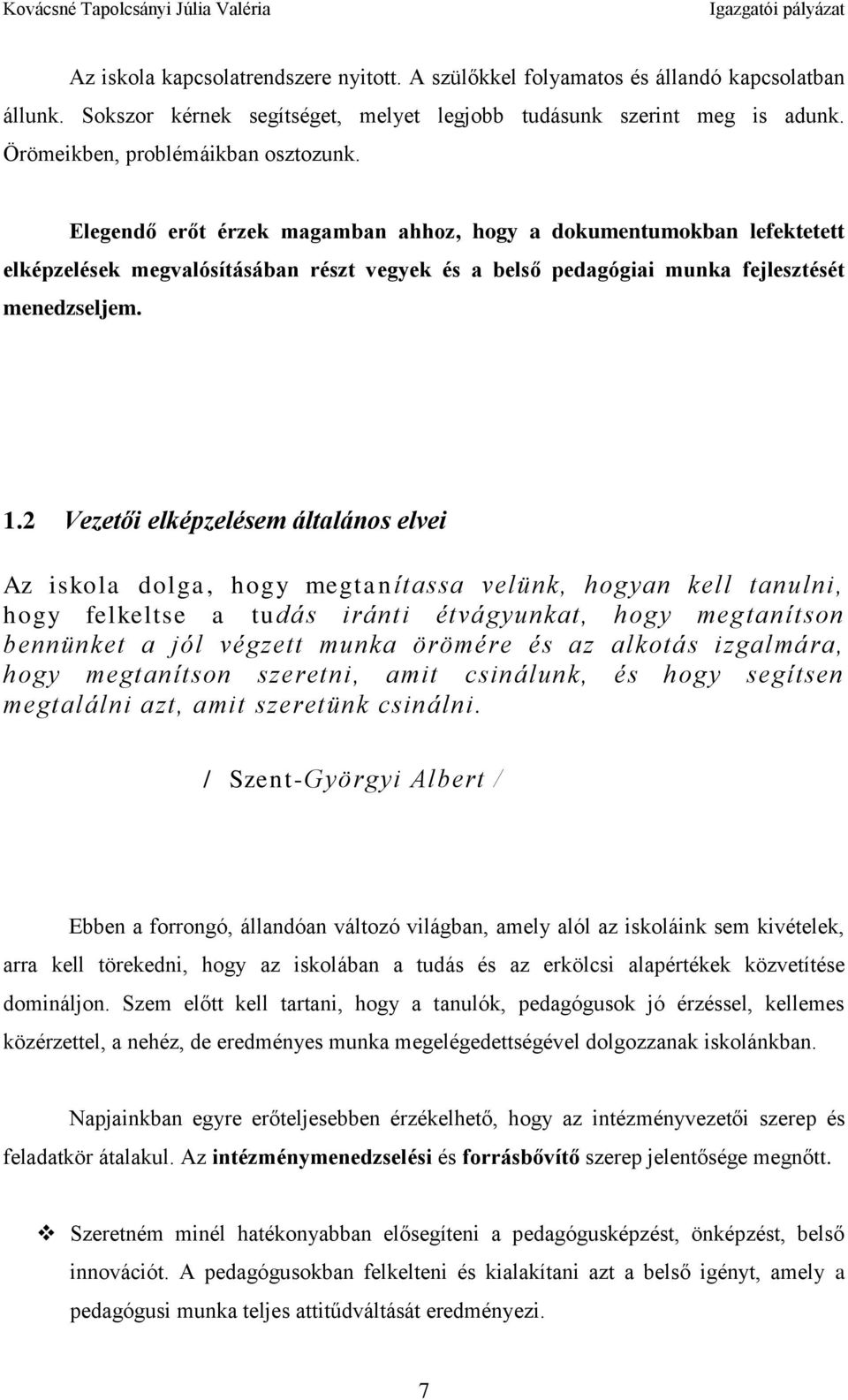 Elegendő erőt érzek magamban ahhoz, hogy a dokumentumokban lefektetett elképzelések megvalósításában részt vegyek és a belső pedagógiai munka fejlesztését menedzseljem. 1.