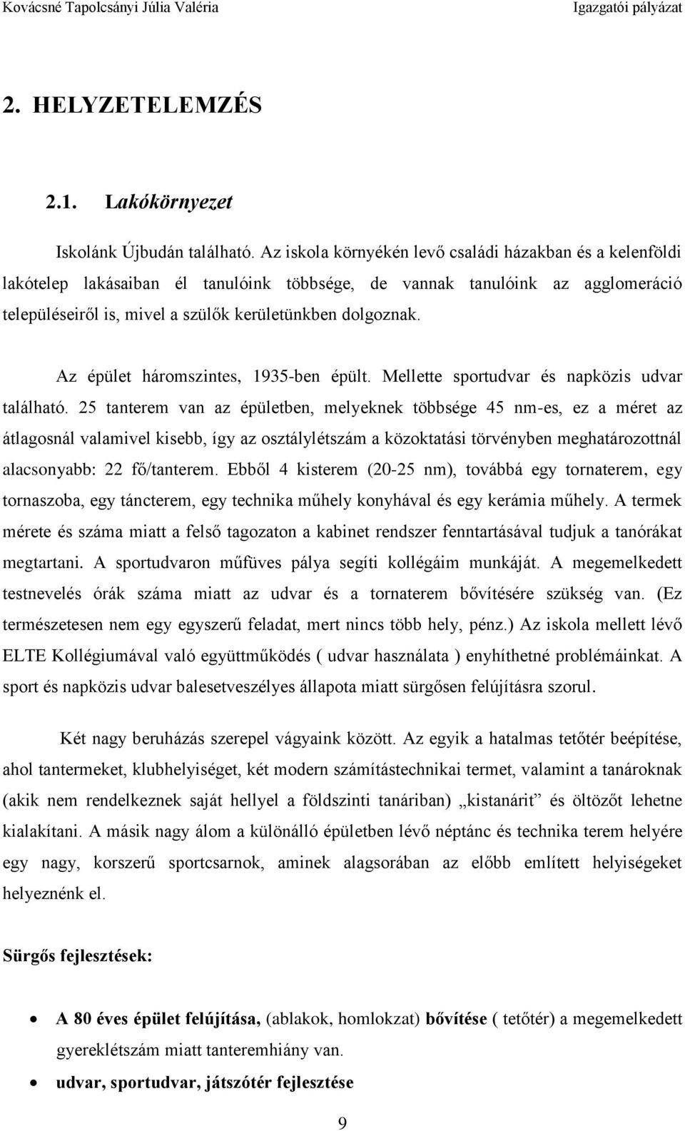 Az épület háromszintes, 1935-ben épült. Mellette sportudvar és napközis udvar található.