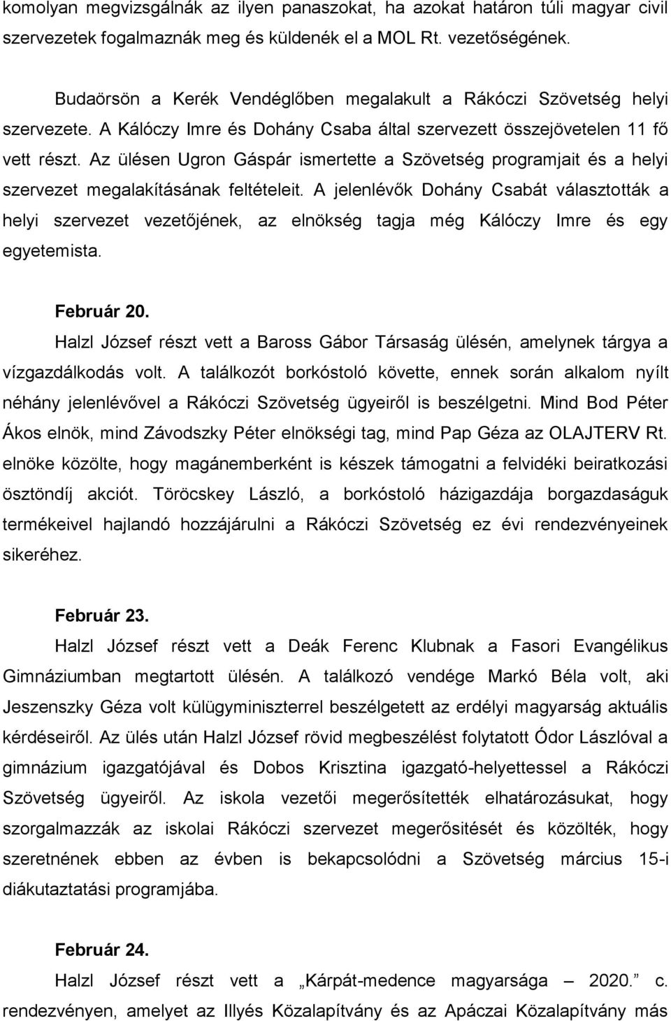 Az ülésen Ugron Gáspár ismertette a Szövetség programjait és a helyi szervezet megalakításának feltételeit.