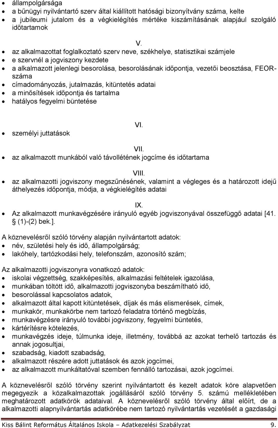 címadományozás, jutalmazás, kitüntetés adatai a minősítések időpontja és tartalma hatályos fegyelmi büntetése személyi juttatások VI. VII.